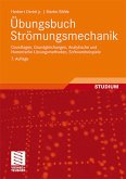 Übungsbuch Strömungsmechanik. Grundlagen, Grundgleichungen, Analytische und Numerische Lösungsmethoden, Softwarebeispiele.