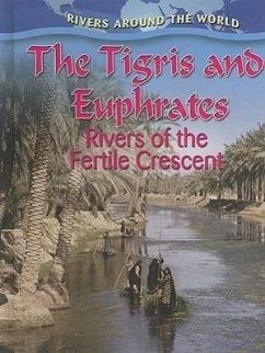 The Tigris and Euphrates: Rivers of the Fertile Crescent - Miller, Gary G.