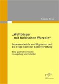 ¿Weltbürger mit türkischen Wurzeln¿ - Lebensentwürfe von Migranten und die Frage nach der Selbstverortung