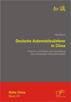 Deutsche Automobilzulieferer in China: Chancen und Risiken der Erschließung des chinesischen Automobilmarktes - Bleich, Nils