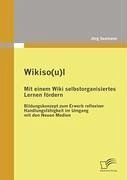 Wikiso(u)l ¿ Mit einem Wiki selbstorganisiertes Lernen fördern - Seemann, Jörg