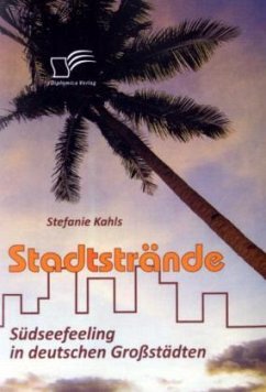 Stadtstrände: Südseefeeling in deutschen Großstädten - Kahls, Stefanie