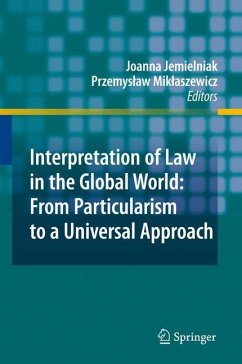 Interpretation of Law in the Global World: From Particularism to a Universal Approach - Jemielniak, Joanna / Miklaszewicz, Przemyslaw (Hrsg.)