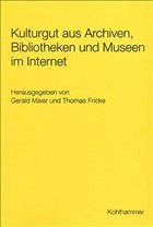 Kulturgut aus Archiven, Bibliotheken und Museen im Internet - Maier, Gerald / Fricke, Thomas (Hgg.)