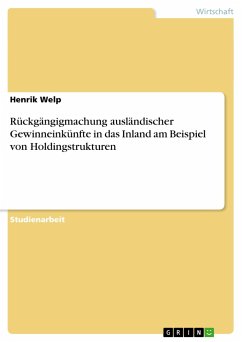 Rückgängigmachung ausländischer Gewinneinkünfte in das Inland am Beispiel von Holdingstrukturen - Welp, Henrik