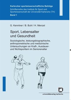 Sport, Lebensalter und Gesundheit. Soziologische, leistungsbiographische, anthropometrische und medizinische Untersuchungen an Kraft-, Ausdauer- und Nichtsportlern im Seniorenalter - Kenntner, Georg;Buhl, Barbara;Menzel, Harald