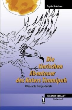 Die tierischen Abenteuer des Katers Timmipuh - Steinborn, Brigitte