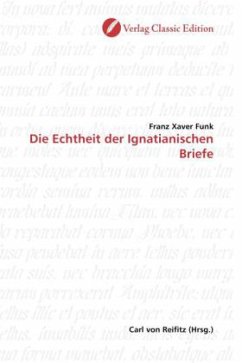 Die Echtheit der Ignatianischen Briefe - Funk, Franz Xaver