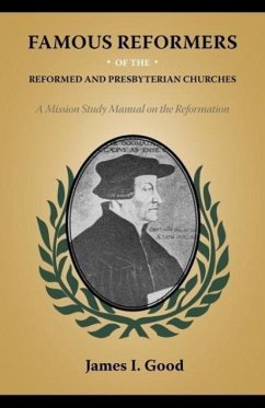 Famous Reformers of the Reformed and Presbyterian Churches - Good, James I.