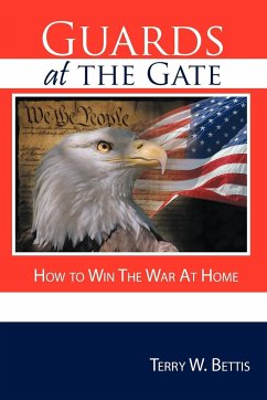 Guards at the Gate: How to Win The War At Home - Bettis, Terry W.