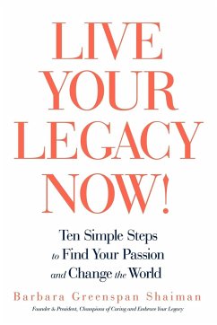 Live Your Legacy Now! - Barbara Greenspan Shaiman, Greenspan Sha; Barbara Greenspan Shaiman