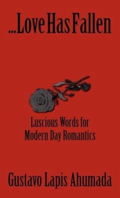 Love Has Fallen, Luscious Words for Modern Day Romantics - Ahumada, Gustavo Lapis