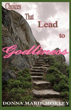 Choices That Lead to Godliness - Morley, Donna Marie