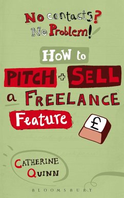 No contacts? No problem! How to Pitch and Sell a Freelance Feature - Quinn, Catherine