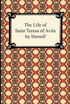 The Life of Saint Teresa of Avila by Herself - Saint Teresa Of Avila