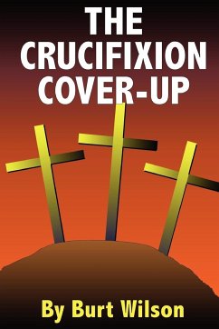 The Crucifixion Cover-up - Wilson, Burt