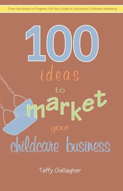 100 Ideas to Market Your Childcare Business - Taffy Gallagher, Gallagher; Gallagher, Taffy