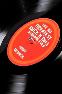 The 100 Greatest Rock'n'Roll Albums Ever - Avram Mednick