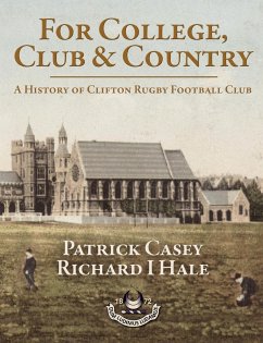 For College, Club and Country - A History of Clifton Rugby Club - Casey, Patrick; Hale, Richard