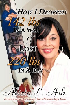 How I Dropped 142 Lbs in a Year & Lost 220 Lbs in a Day - Ash, Alicia L.; Alicia L. Ash, L. Ash; Alicia L. Ash