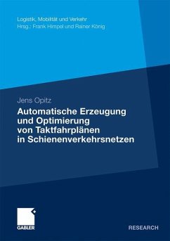 Automatische Erzeugung und Optimierung von Taktfahrplänen in Schienenverkehrsnetzen - Opitz, Jens