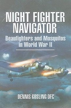 Night Fighter Navigator: Beaufighters and Mosquitos in Wwii - Gosling, Dennis