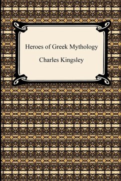 Heroes of Greek Mythology - Kingsley, Charles Jr.
