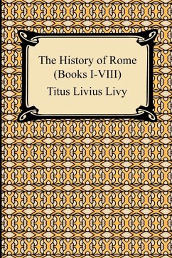 The History of Rome (Books I-VIII) - Livy, Titus Livius