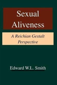 Sexual Aliveness: A Reichian Gestalt Perspective - Smith, Edward W. L.