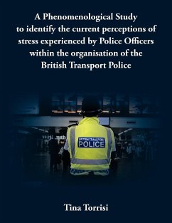 A Phenomenological Study to Identify the Current Perceptions of Stress Experienced by Police Officers Within the Organisation of the British Transpo - Torrisi, Tina