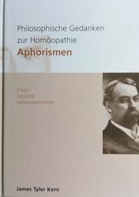 Philosophische Gedanken zur Homöopathie - Aphorismen - Kent, James T