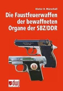Die Faustfeuerwaffen der bewaffneten Organe der SBZ/DDR - Marschall, Dieter H.