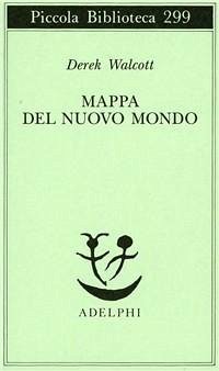 Mappa del nuovo mondo. Testo a fronte - Walcott, Derek
