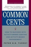 Common Cents: How to Succeed with Activity-Based Costing and Activity-Based Management