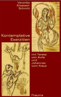 Kontemplative Exerzitien mit Teresa von Avila und Johannes vom Kreuz - Schmitt, Veronika E.
