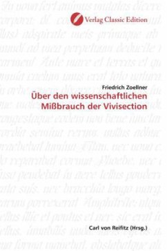 Über den wissenschaftlichen Mißbrauch der Vivisection - Zoellner, Friedrich