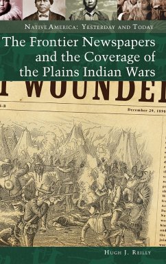 The Frontier Newspapers and the Coverage of the Plains Indian Wars - Reilly, Hugh