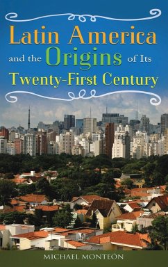 Latin America and the Origins of Its Twenty-First Century - Monteon, Michael; Monte?n, Michael