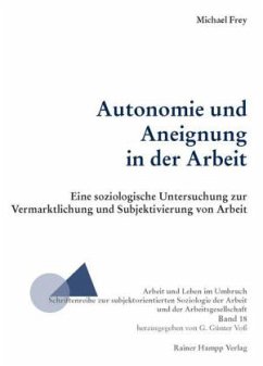 Autonomie und Aneignung in der Arbeit - Frey, Michael