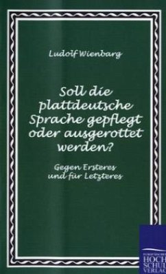 Soll die plattdeutsche Sprache gepflegt oder ausgerottet werden? - Wienbarg, Ludolf