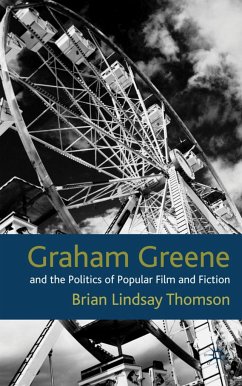 Graham Greene and the Politics of Popular Fiction and Film - Thomson, B.