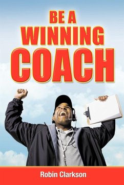 Be a Winning Coach - Robin Clarkson, Clarkson; Robin Clarkson