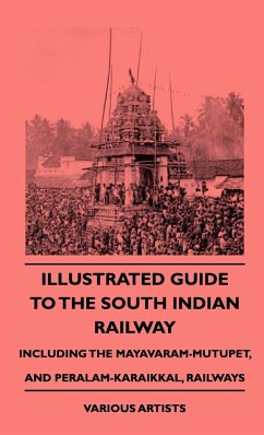 Illustrated Guide to the South Indian Railway, Including the Mayavaram-Mutupet, and Peralam-Karaikkal, Railways - Various; Hamilton, C. D. P.