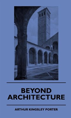 Beyond Architecture - Porter, Arthur Kingsley