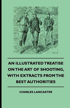 An Illustrated Treatise On The Art of Shooting, With Extracts From The Best Authorities - Lancaster, Charles