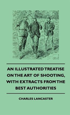 An Illustrated Treatise On The Art of Shooting, With Extracts From The Best Authorities - Lancaster, Charles
