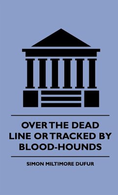 Over the Dead Line Or Tracked By Blood-Hounds - Dufur, Simon Miltimore