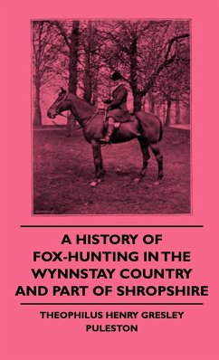 A History of Fox-Hunting in the Wynnstay Country and Part of Shropshire - Puleston, Theophilus Henry Gresley; Skinner, John Stuart