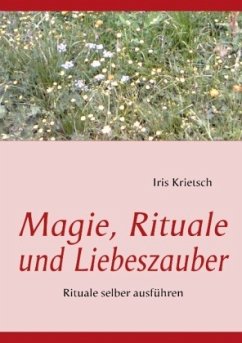 Magie, Rituale und Liebeszauber - Krietsch, Iris