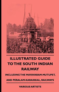 Illustrated Guide to the South Indian Railway, Including the Mayavaram-Mutupet, and Peralam-Karaikkal, Railways - Various; Wharton, Edith
